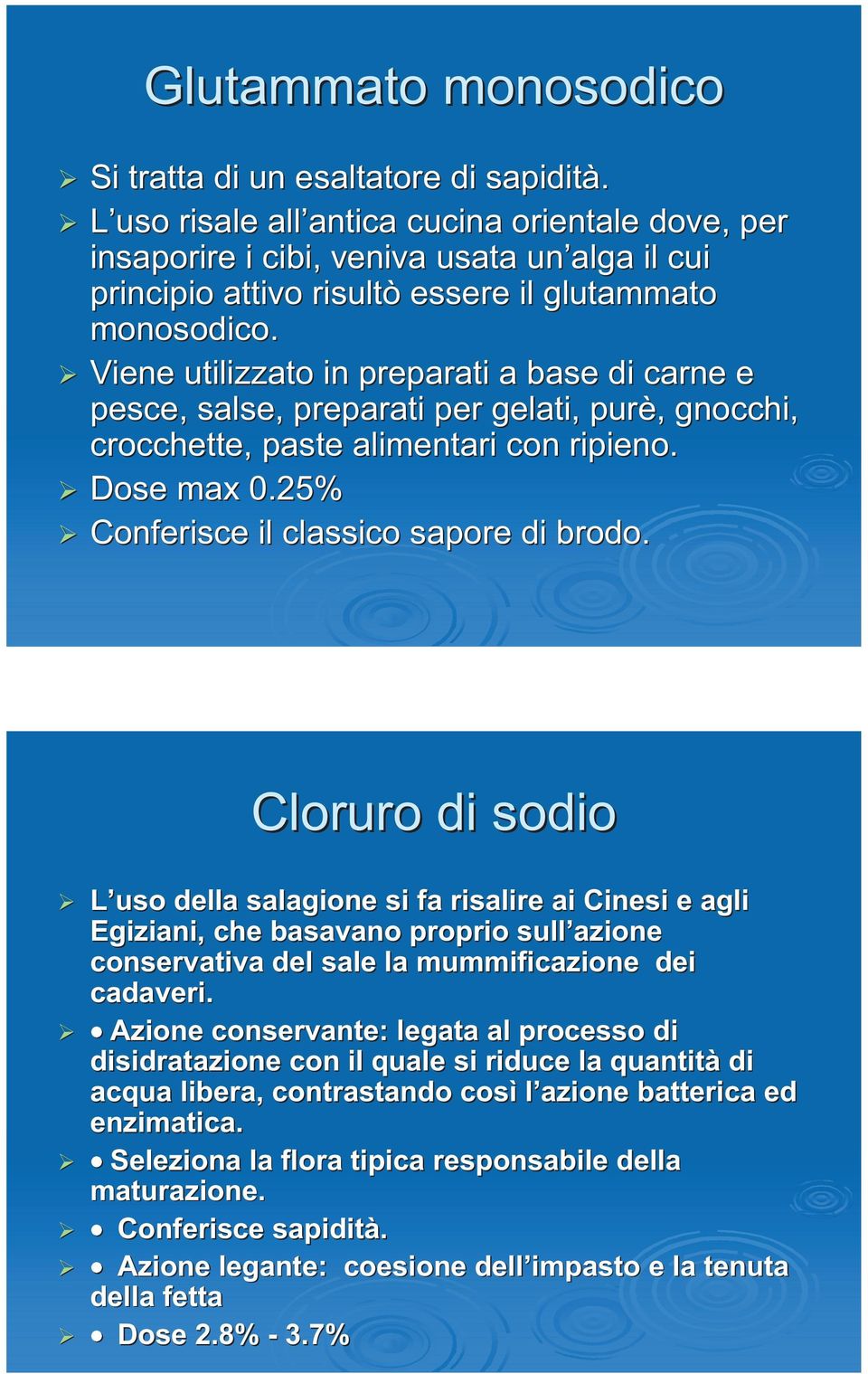 Viene utilizzato in preparati a base di carne e pesce, salse, preparati per gelati, purè,, gnocchi, crocchette, paste alimentari con ripieno. Dose max 0.25% Conferisce il classico sapore di brodo.