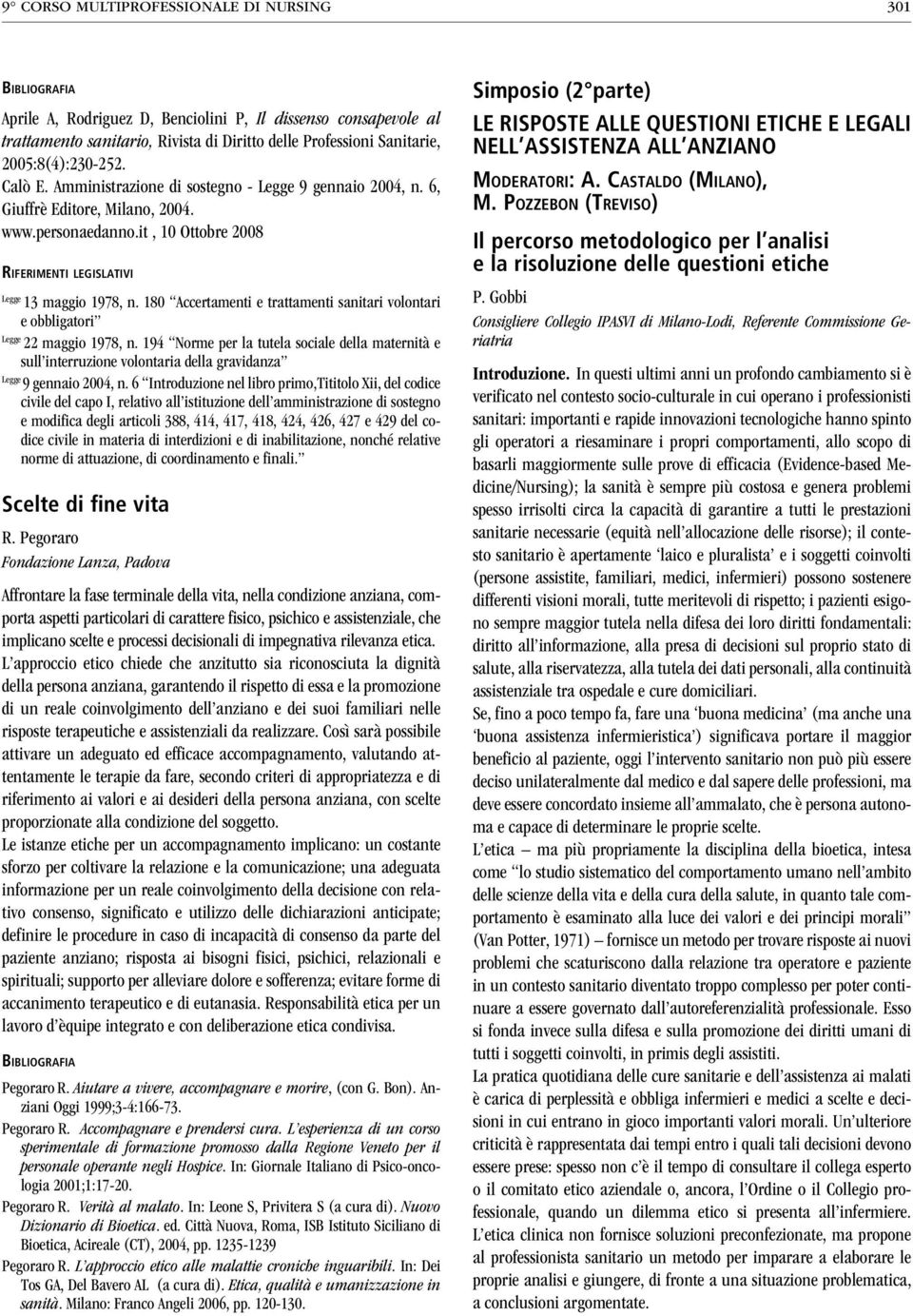 it, 10 Ottobre 2008 Riferimenti legislativi Legge 13 maggio 1978, n. 180 Accertamenti e trattamenti sanitari volontari e obbligatori Legge 22 maggio 1978, n.