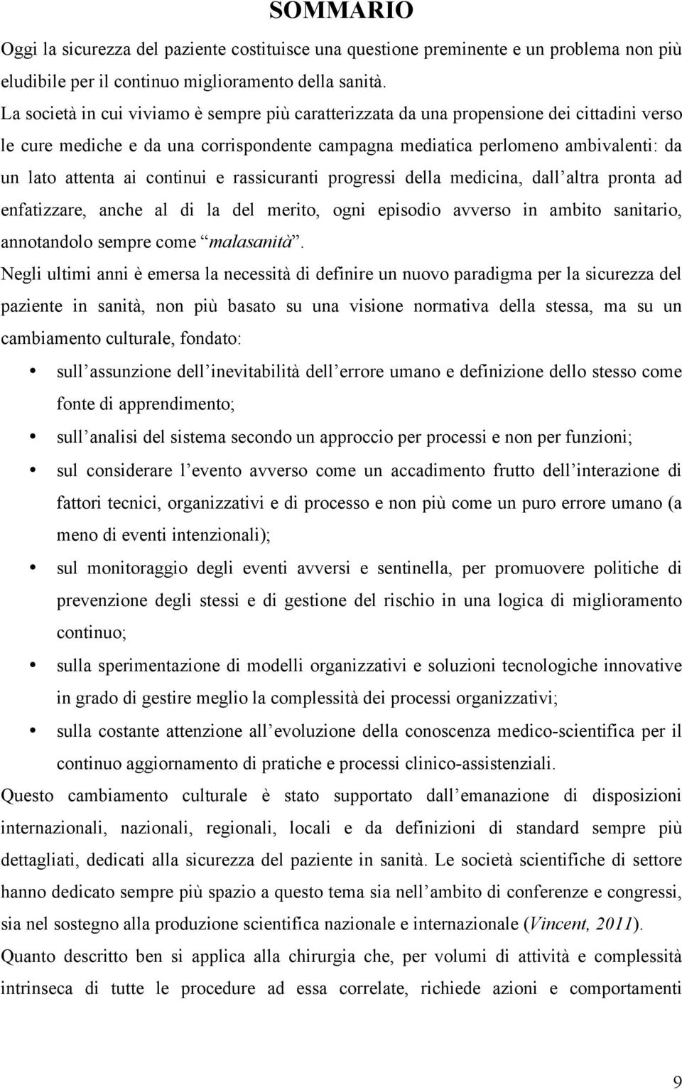 continui e rassicuranti progressi della medicina, dall altra pronta ad enfatizzare, anche al di la del merito, ogni episodio avverso in ambito sanitario, annotandolo sempre come malasanità.