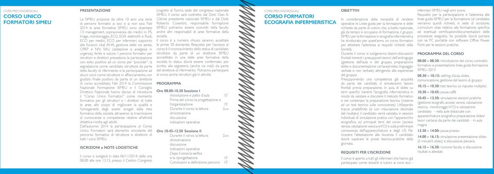 funzioni vitali AHA, gestione delle vie aeree, CPAP e NIV, SAU (sedazione e analgesia in urgenza), ferite e suture.