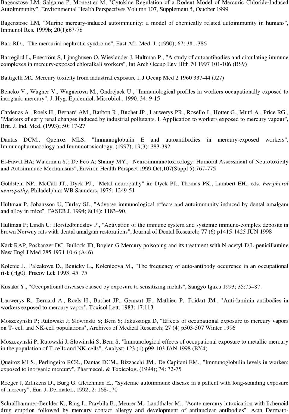 J. (1990); 67: 381-386 Barregård L, Eneström S, Ljunghusen O, Wieslander J, Hultman P, "A study of autoantibodies and circulating immune complexes in mercury-exposed chloralkali workers", Int Arch