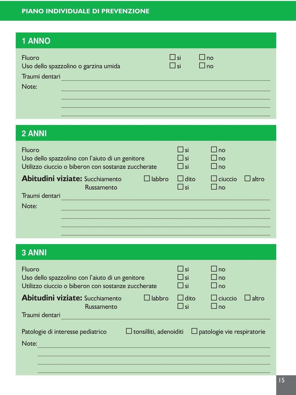 Traumi dentari Note: 3 ANNI Fluoro si no Uso dello spazzolino con l  Traumi dentari Patologie di interesse pediatrico tonsilliti, adenoiditi patologie vie