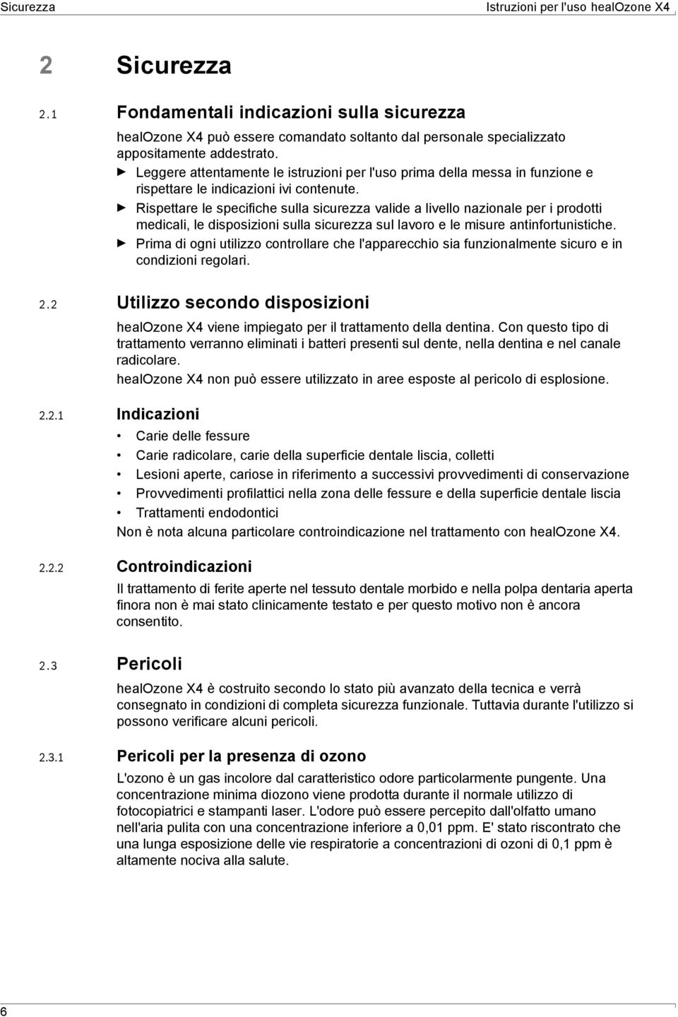 Rispettare le specifiche sulla sicurezza valide a livello nazionale per i prodotti medicali, le disposizioni sulla sicurezza sul lavoro e le misure antinfortunistiche.