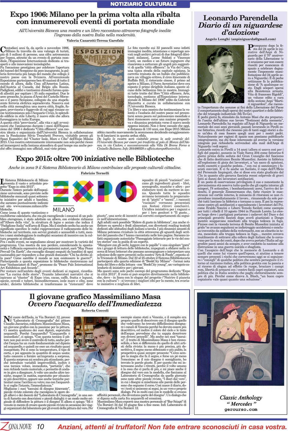 entodieci anni fa, da aprile a novembre 1906, CMilano fu travolta da una valanga di turisti, più di 5 milioni di persone, una cifra astronomica per l epoca, attratte da un evento di portata mondiale,