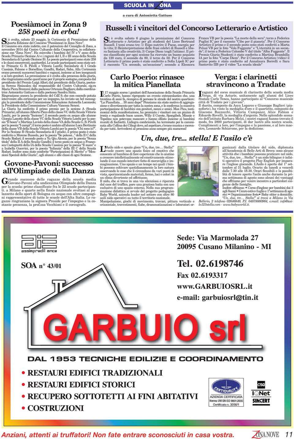 Ha coinvolto i bambini del IV e V anno della Scuola Primaria (Sezione A) e i ragazzi del I, II e III anno della Scuola Secondaria di I grado (Sezione B).