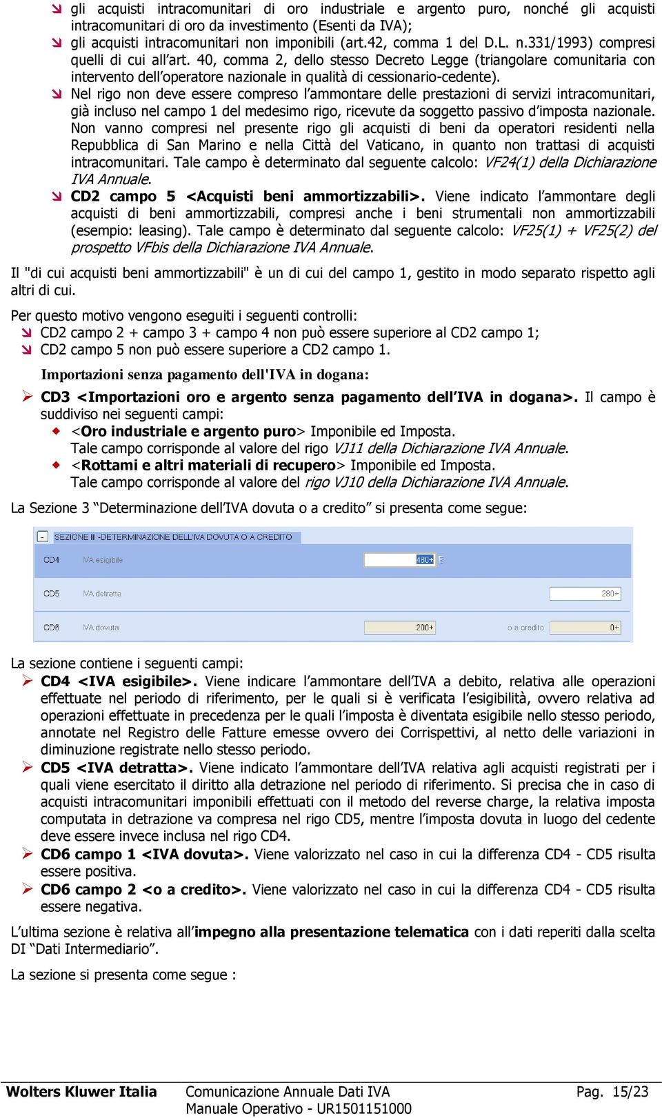 40, comma 2, dello stesso Decreto Legge (triangolare comunitaria con intervento dell operatore nazionale in qualità di cessionario-cedente).