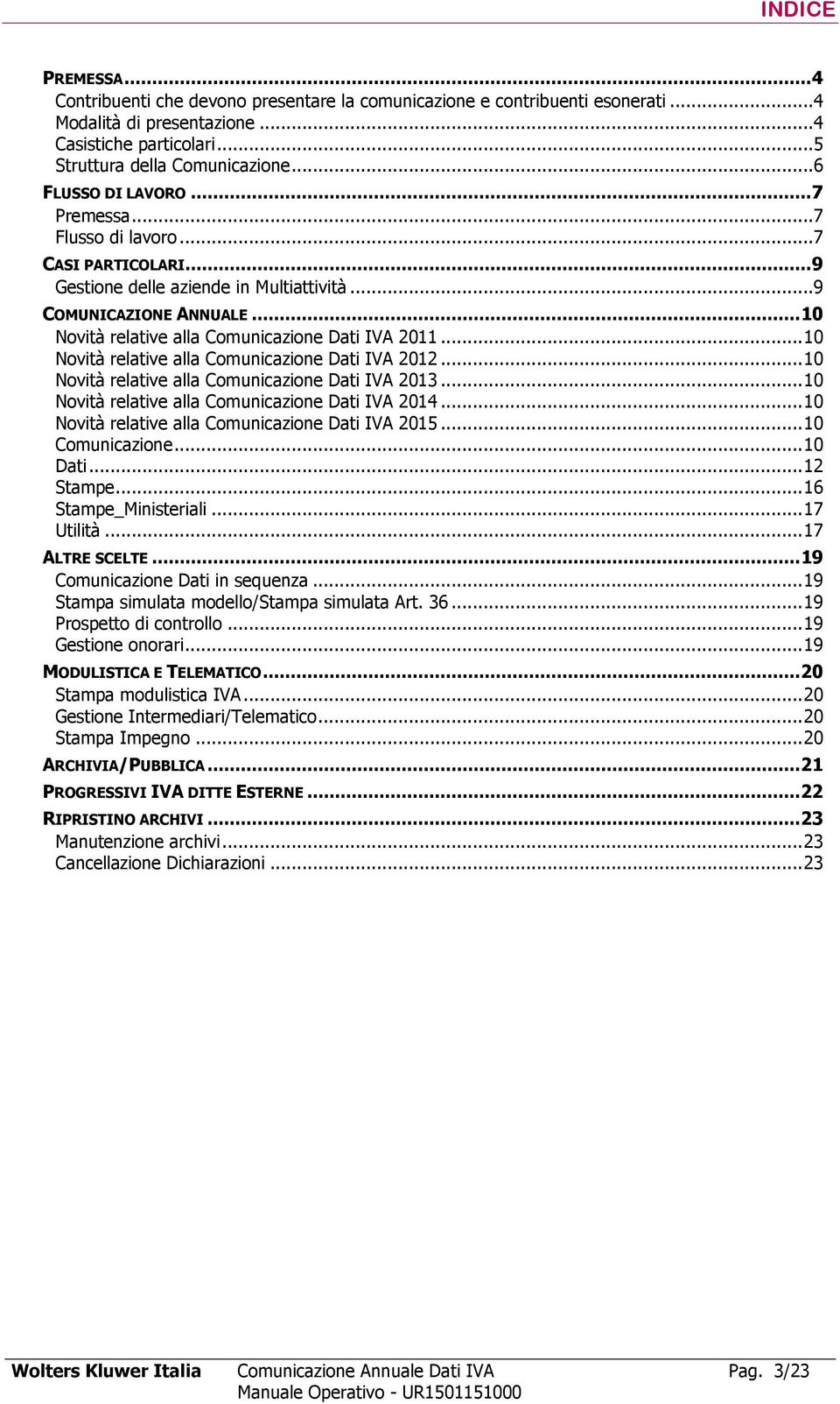 .. 10 Novità relative alla Comunicazione Dati IVA 2011... 10 Novità relative alla Comunicazione Dati IVA 2012... 10 Novità relative alla Comunicazione Dati IVA 2013.