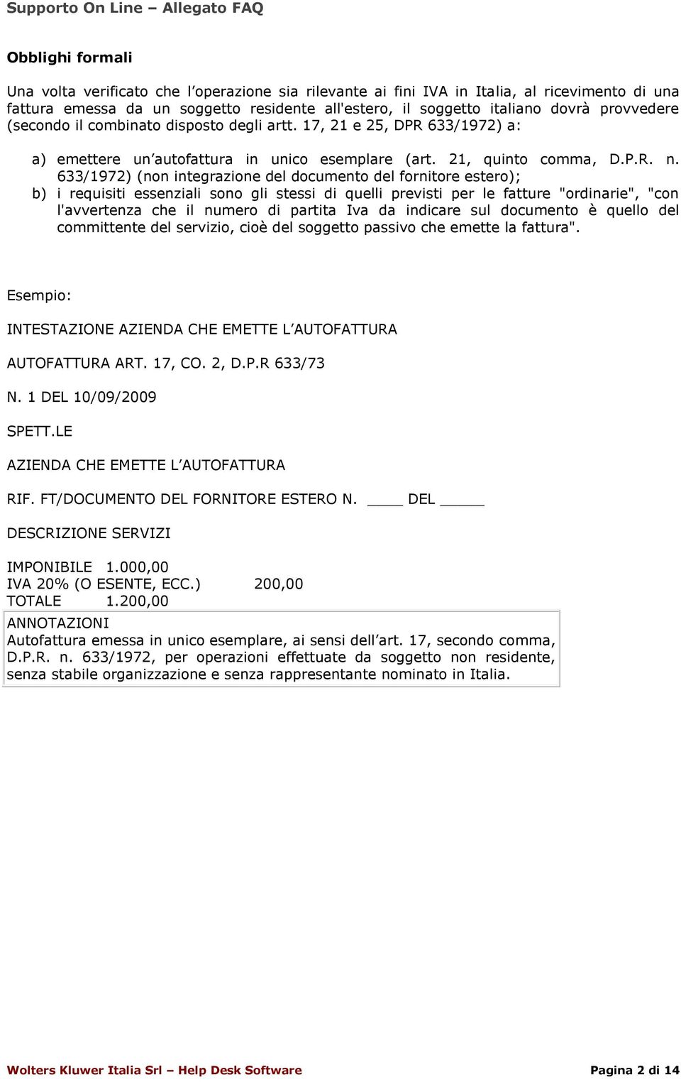 633/1972) (non integrazione del documento del fornitore estero); b) i requisiti essenziali sono gli stessi di quelli previsti per le fatture "ordinarie", "con l'avvertenza che il numero di partita