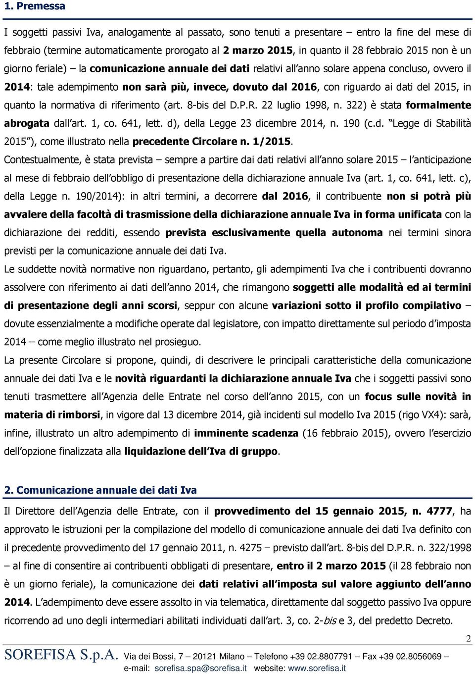 del 2015, in quanto la normativa di riferimento (art. 8-bis del D.P.R. 22 luglio 1998, n. 322) è stata formalmente abrogata dall art. 1, co. 641, lett. d), della Legge 23 dicembre 2014, n. 190 (c.d. Legge di Stabilità 2015 ), come illustrato nella precedente Circolare n.