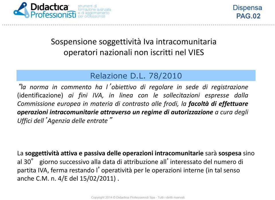 materia di contrasto alle frodi, la facoltà di effettuare operazioni intracomunitarie attraverso un regime di autorizzazione a cura degli Uffici dell Agenzia delle entrate La