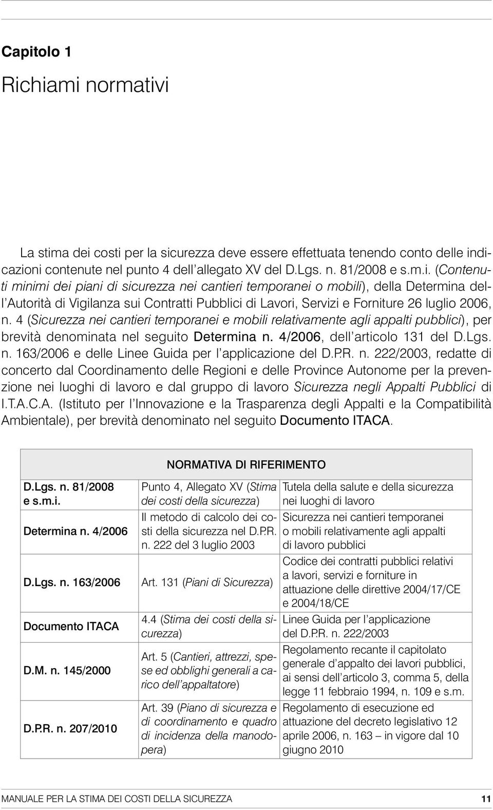 P.R. n. 222/2003, redatte di concerto dal Coordinamento delle Regioni e delle Province Autonome per la prevenzione nei luoghi di lavoro e dal gruppo di lavoro Sicurezza negli Appalti Pubblici di I.T.