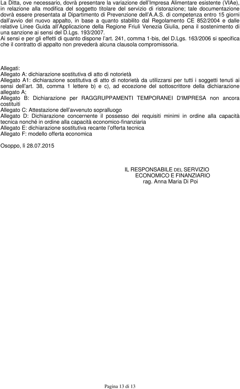 di competenza entro 15 giorni dall avvio del nuovo appalto, in base a quanto stabilito dal Regolamento CE 852/2004 e dalle relative Linee Guida all Applicazione della Regione Friuli Venezia Giulia,