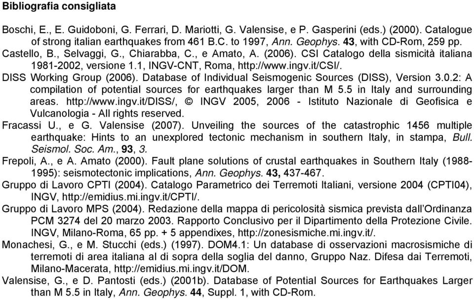 DISS Working Group (2006). Database of Individual Seismogenic Sources (DISS), Version 3.0.2: A compilation of potential sources for earthquakes larger than M 5.5 in Italy and surrounding areas.