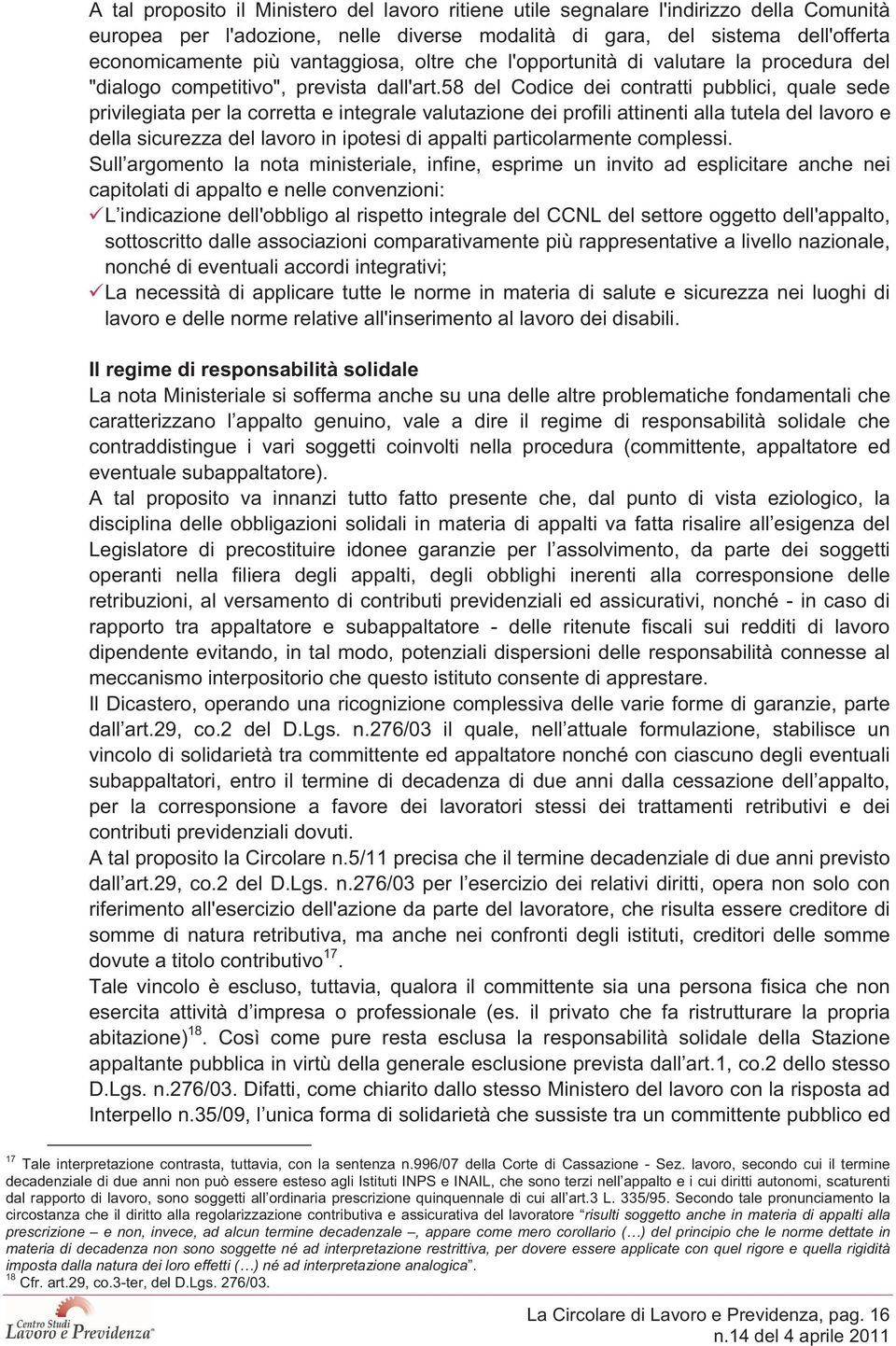 58 del Codice dei contratti pubblici, quale sede privilegiata per la corretta e integrale valutazione dei profili attinenti alla tutela del lavoro e della sicurezza del lavoro in ipotesi di appalti