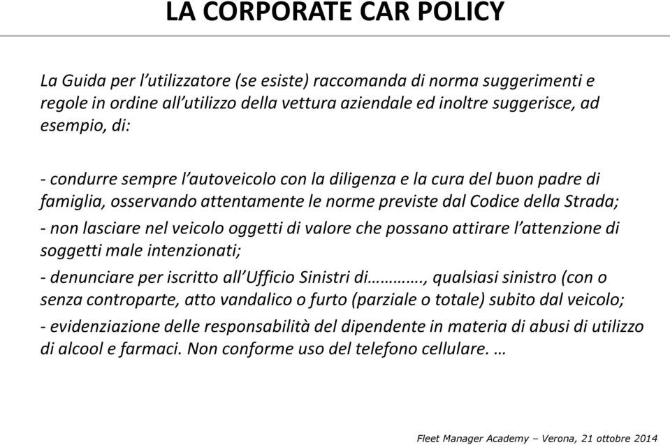 valore che possano attirare l attenzione di soggetti male intenzionati; - denunciare per iscritto all Ufficio Sinistri di.