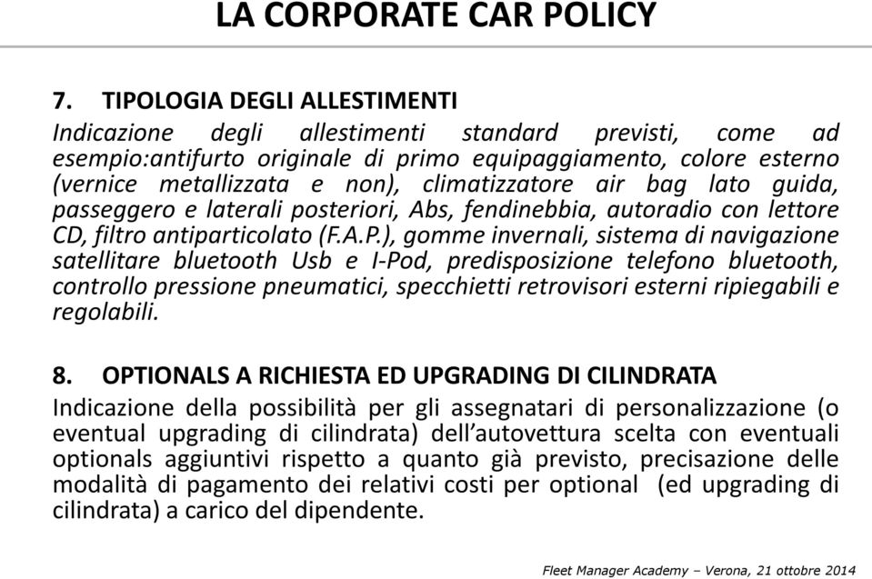 ), gomme invernali, sistema di navigazione satellitare bluetooth Usb e I-Pod, predisposizione telefono bluetooth, controllo pressione pneumatici, specchietti retrovisori esterni ripiegabili e