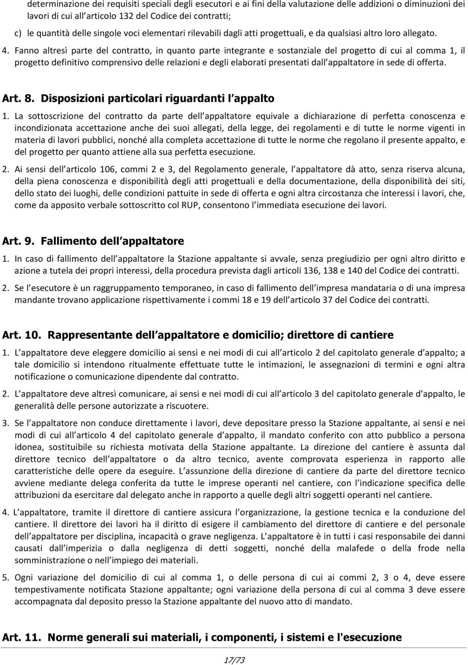 Fanno altresì parte del contratto, in quanto parte integrante e sostanziale del progetto di cui al comma 1, il progetto definitivo comprensivo delle relazioni e degli elaborati presentati dall