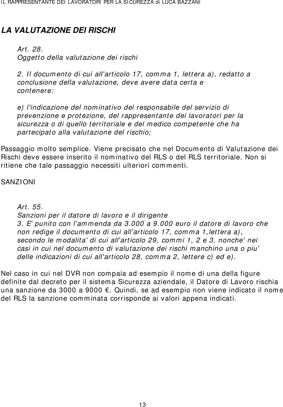 prevenzione e protezione, del rappresentante dei lavoratori per la sicurezza o di quello territoriale e del medico competente che ha partecipato alla valutazione del rischio; Passaggio molto semplice.