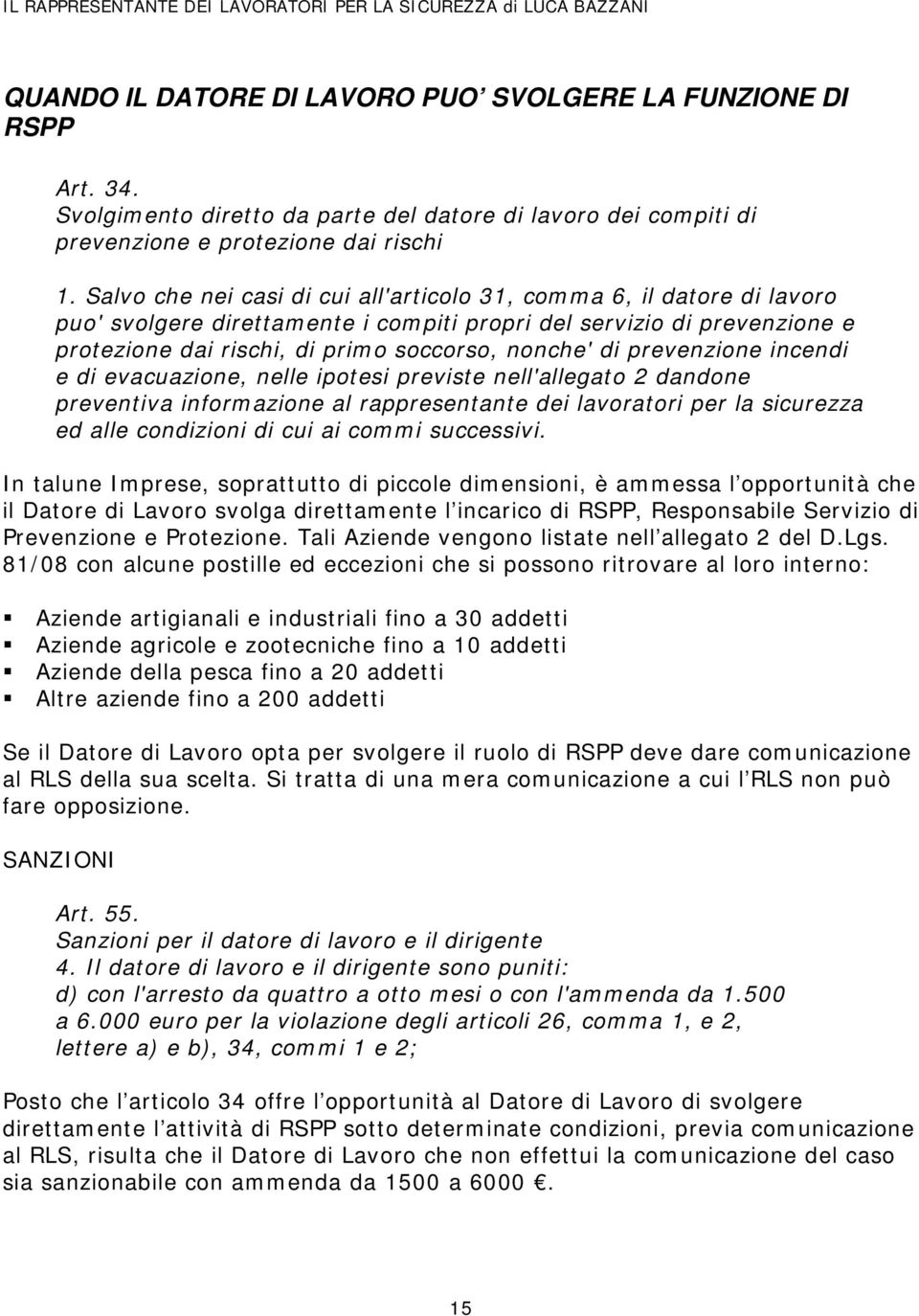 prevenzione incendi e di evacuazione, nelle ipotesi previste nell'allegato 2 dandone preventiva informazione al rappresentante dei lavoratori per la sicurezza ed alle condizioni di cui ai commi