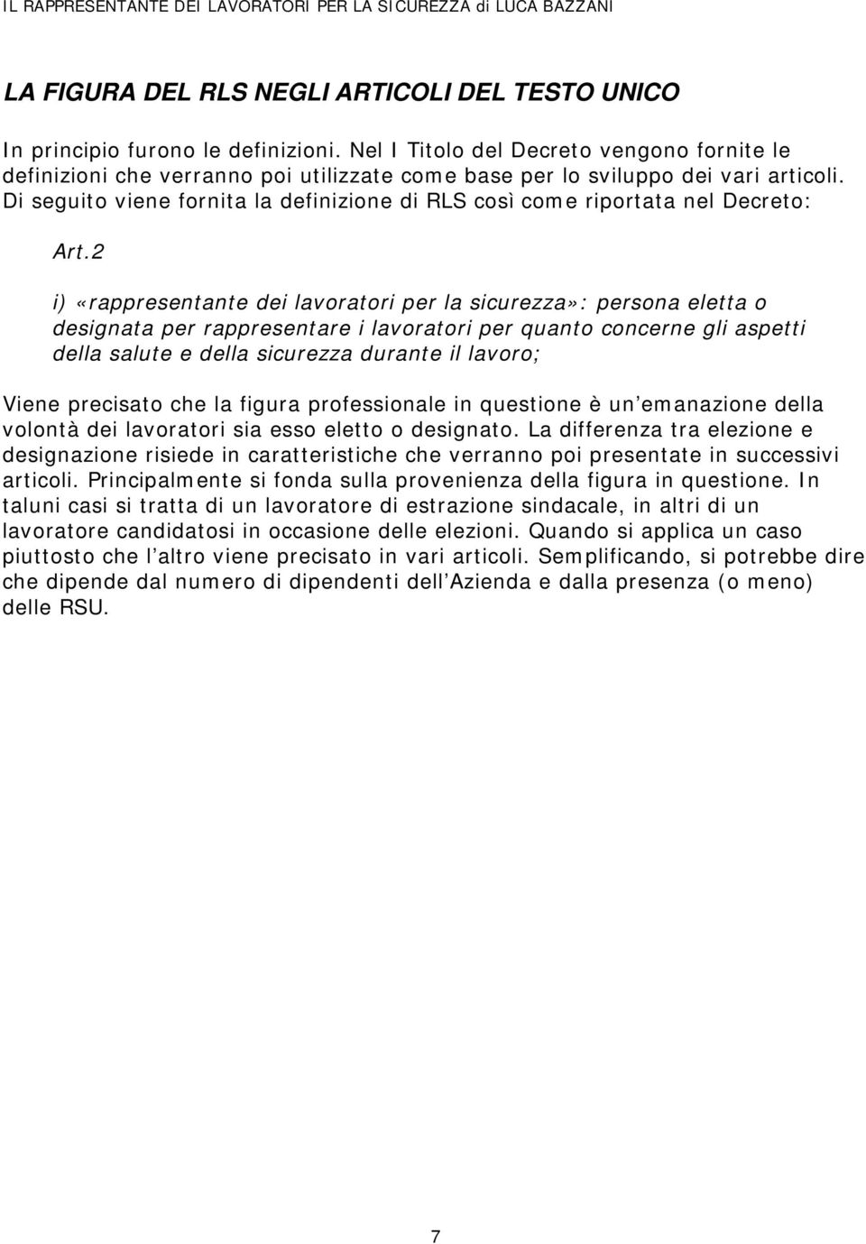 Di seguito viene fornita la definizione di RLS così come riportata nel Decreto: Art.