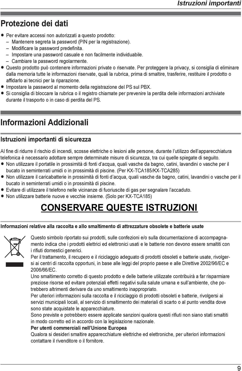 Per proteggere la privacy, si consiglia di eliminare dalla memoria tutte le informazioni riservate, quali la rubrica, prima di smaltire, trasferire, restituire il prodotto o affidarlo ai tecnici per