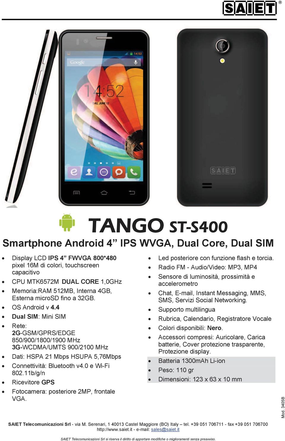 4 Dual SIM: Mini SIM Rete: 2G-GSM/GPRS/EDGE 850/900/1800/1900 MHz 3G-WCDMA/UMTS 900/2100 MHz Dati: HSPA 21 Mbps HSUPA 5,76Mbps Connettività: Bluetooth v4.0 e Wi-Fi 802.