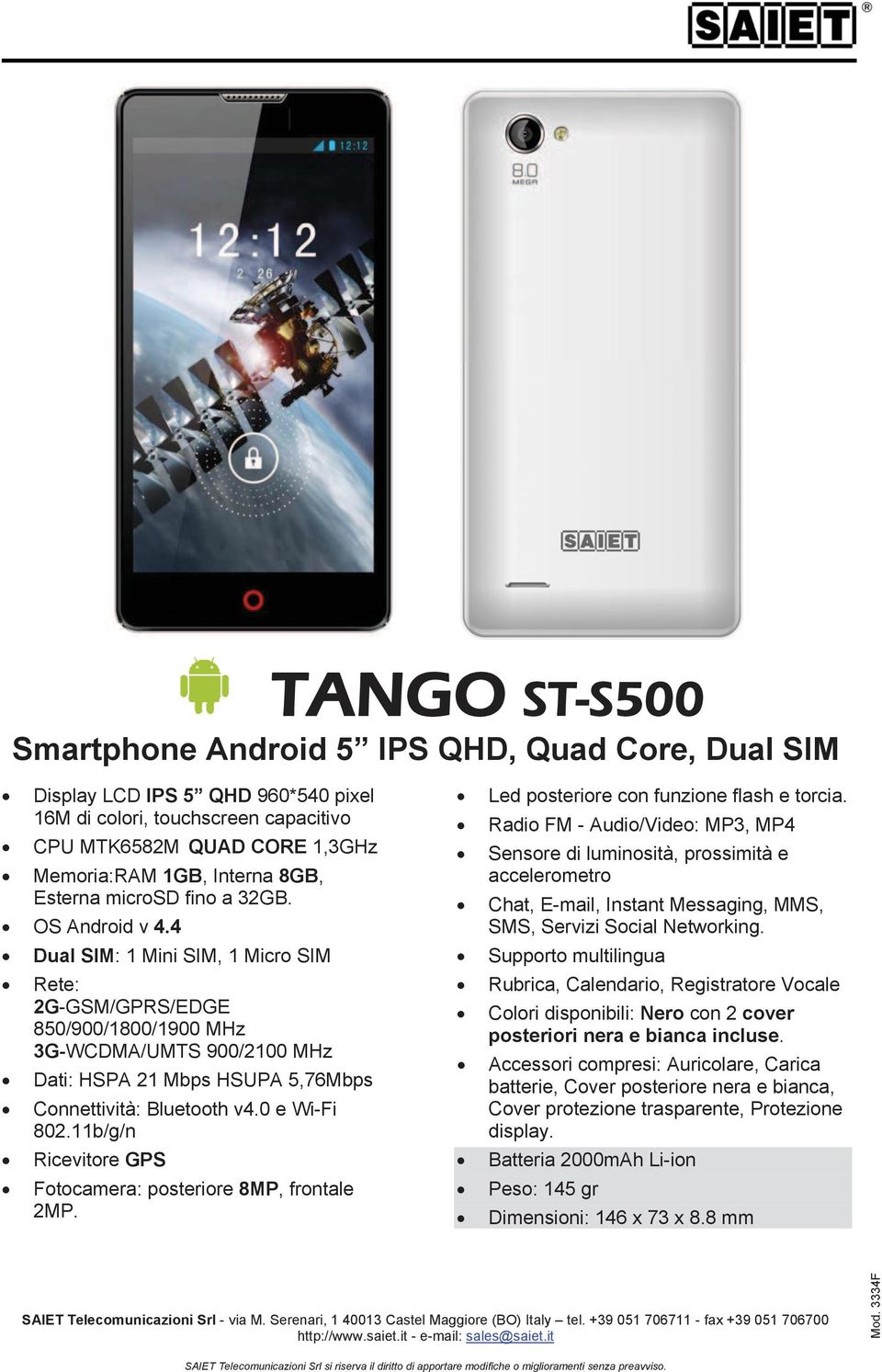 4 Dual SIM: 1 Mini SIM, 1 Micro SIM Rete: 2G-GSM/GPRS/EDGE 850/900/1800/1900 MHz 3G-WCDMA/UMTS 900/2100 MHz Dati: HSPA 21 Mbps HSUPA 5,76Mbps Connettività: Bluetooth v4.0 e Wi-Fi 802.