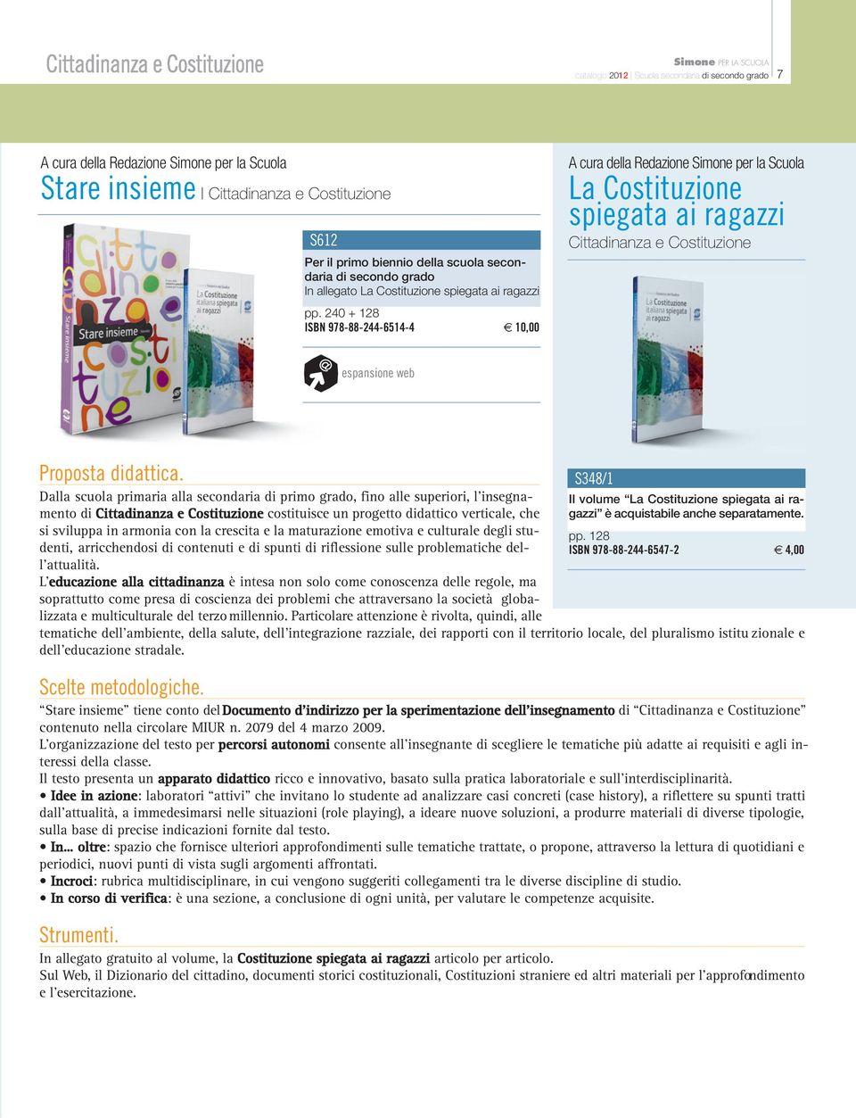 240 + 128 ISBN 978-88-244-6514-4 10,00 A cura della Redazione Simone per la Scuola La Costituzione spiegata ai ragazzi Cittadinanza e Costituzione Dalla scuola primaria alla secondaria di primo