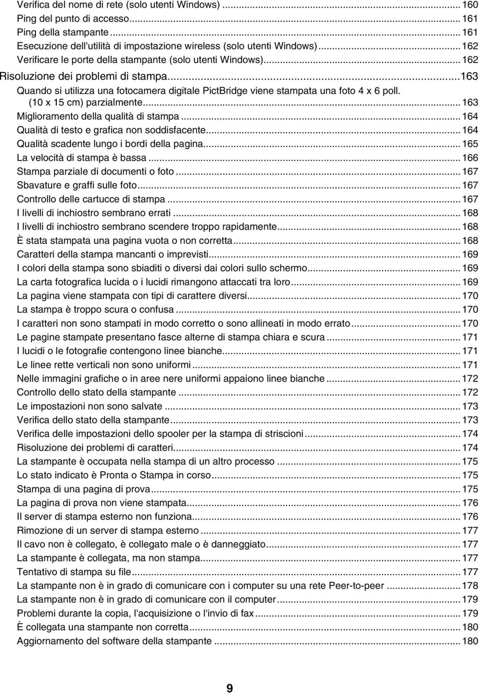 (10 x 15 cm) parzialmente...163 Miglioramento della qualità di stampa...164 Qualità di testo e grafica non soddisfacente...164 Qualità scadente lungo i bordi della pagina.