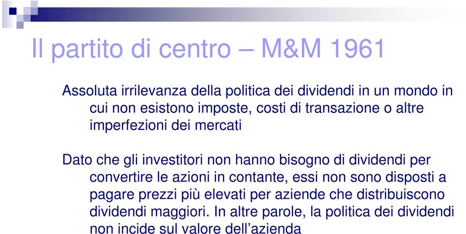 dividendi per convertire le azioni in contante, essi non sono disposti a pagare prezzi più elevati per aziende