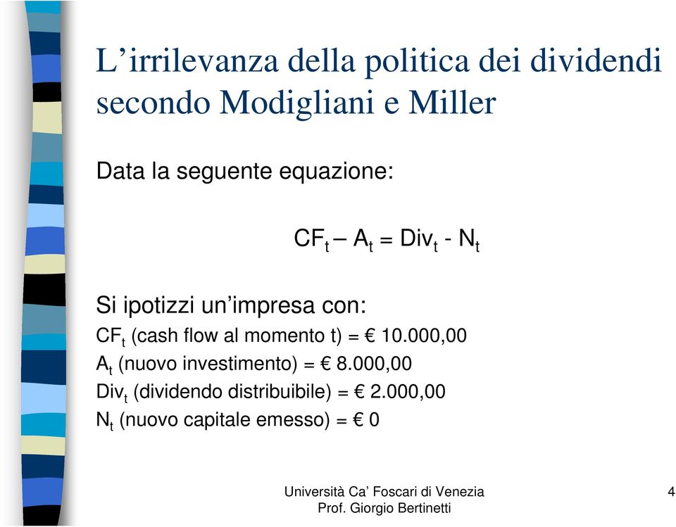 t (cash flow al momento t) = 10.000,00 A t (nuovo investimento) = 8.