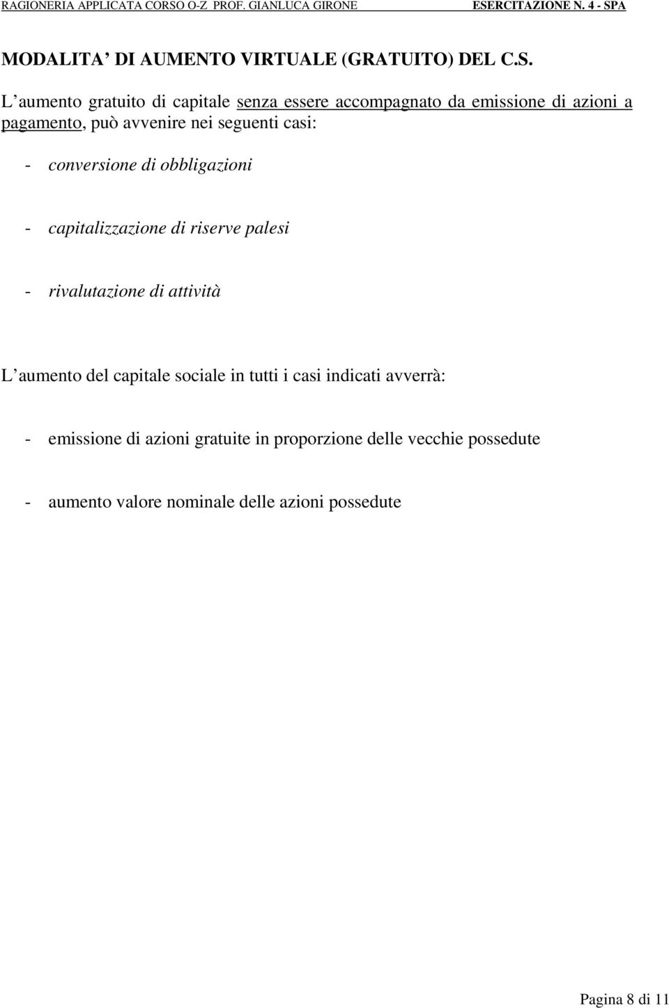 seguenti casi: - conversione di obbligazioni - capitalizzazione di riserve palesi - rivalutazione di attività L