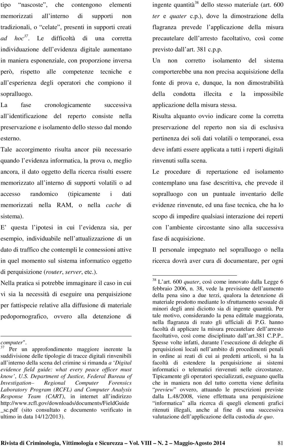 che compiono il sopralluogo. La fase cronologicamente successiva all identificazione del reperto consiste nella preservazione e isolamento dello stesso dal mondo esterno.