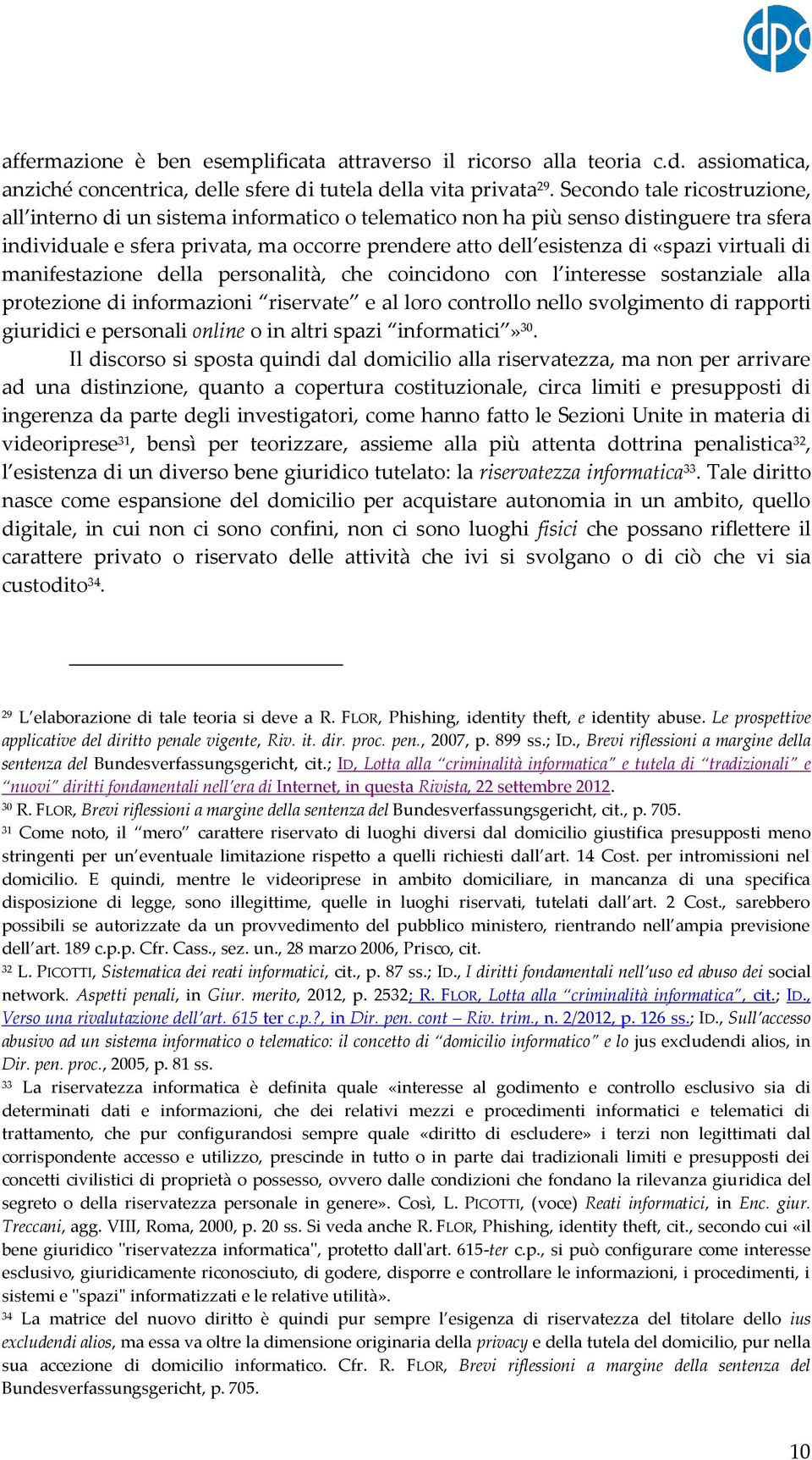 virtuali di manifestazione della personalità, che coincidono con l interesse sostanziale alla protezione di informazioni riservate e al loro controllo nello svolgimento di rapporti giuridici e