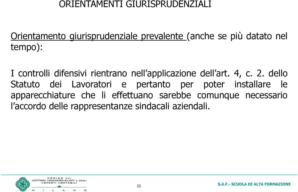 dello Statuto dei Lavoratori e pertanto per poter installare le apparecchiature che li