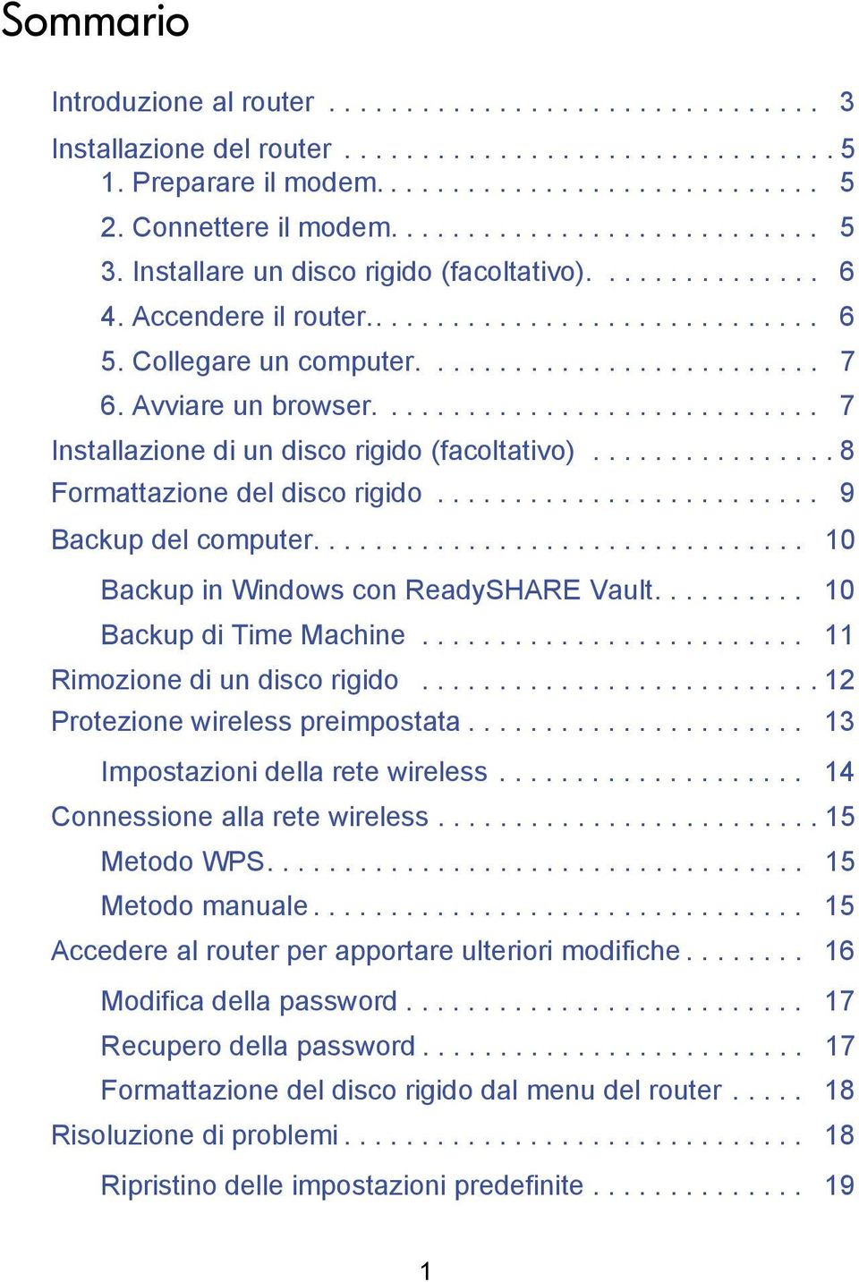 Avviare un browser............................. 7 Installazione di un disco rigido (facoltativo)................ 8 Formattazione del disco rigido......................... 9 Backup del computer.