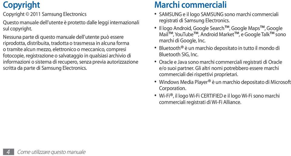 o salvataggio in qualsiasi archivio di informazioni o sistema di recupero, senza previa autorizzazione scritta da parte di Samsung Electronics.