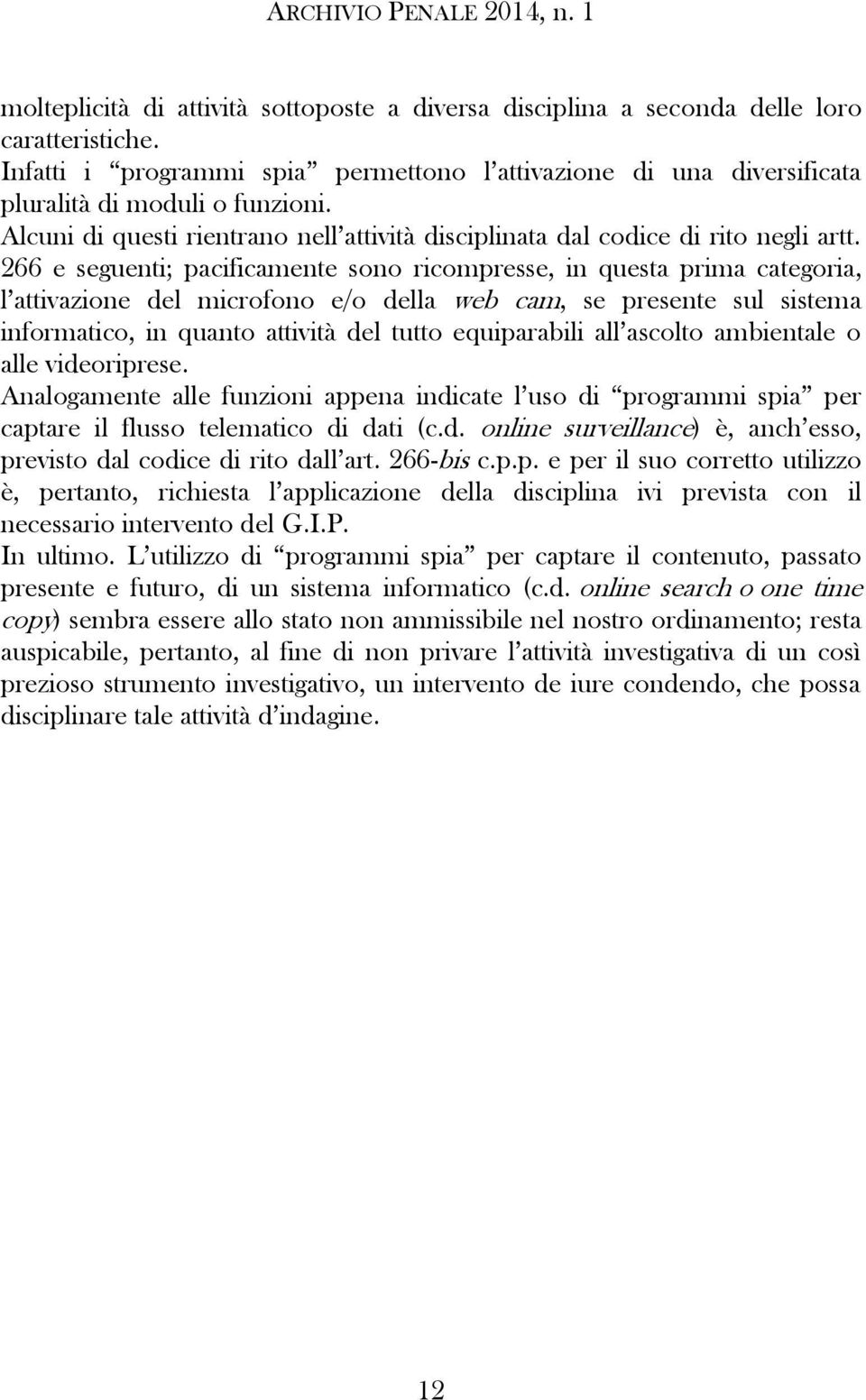 266 e seguenti; pacificamente sono ricompresse, in questa prima categoria, l attivazione del microfono e/o della web cam, se presente sul sistema informatico, in quanto attività del tutto