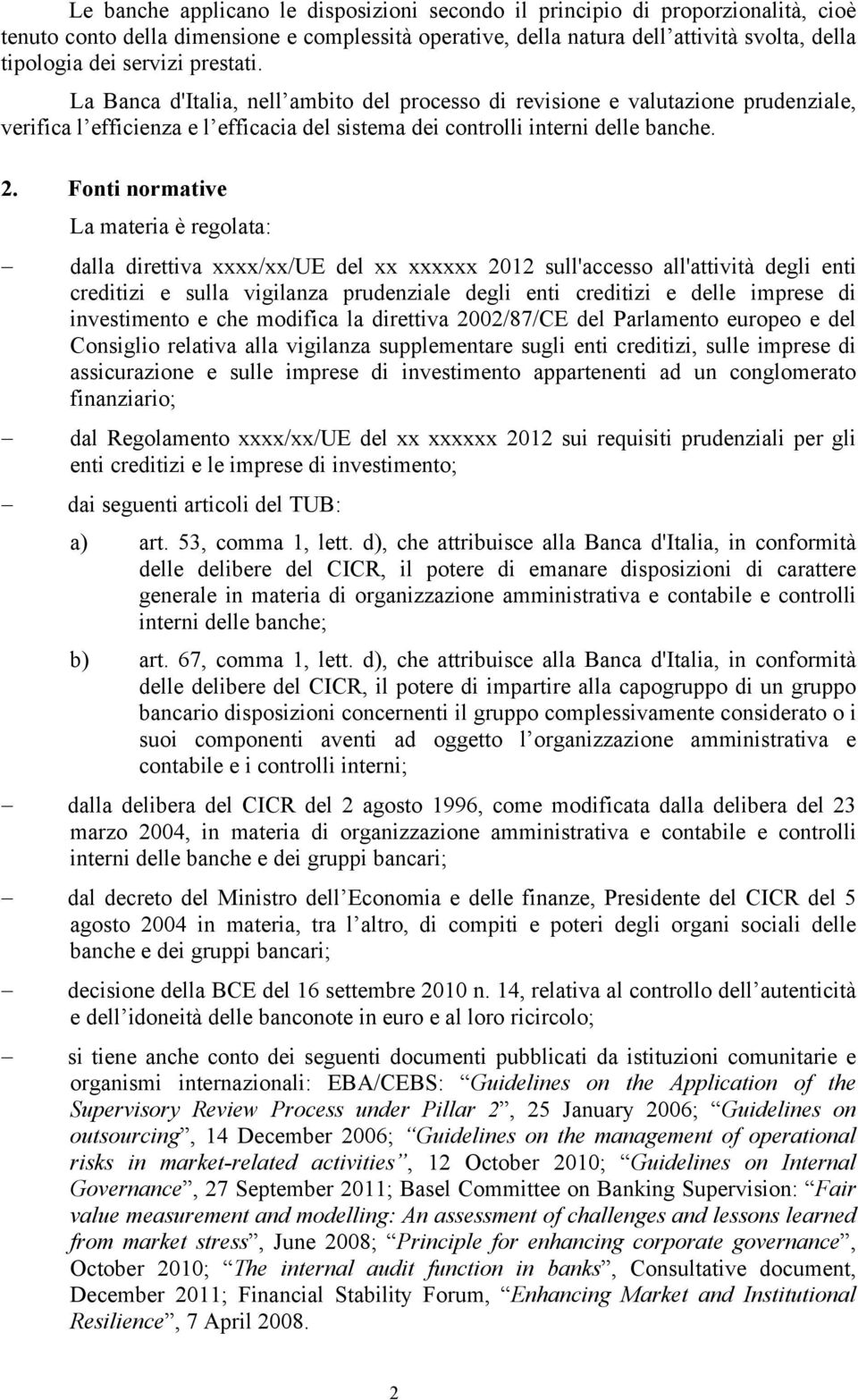 Fonti normative La materia è regolata: dalla direttiva xxxx/xx/ue del xx xxxxxx 2012 sull'accesso all'attività degli enti creditizi e sulla vigilanza prudenziale degli enti creditizi e delle imprese