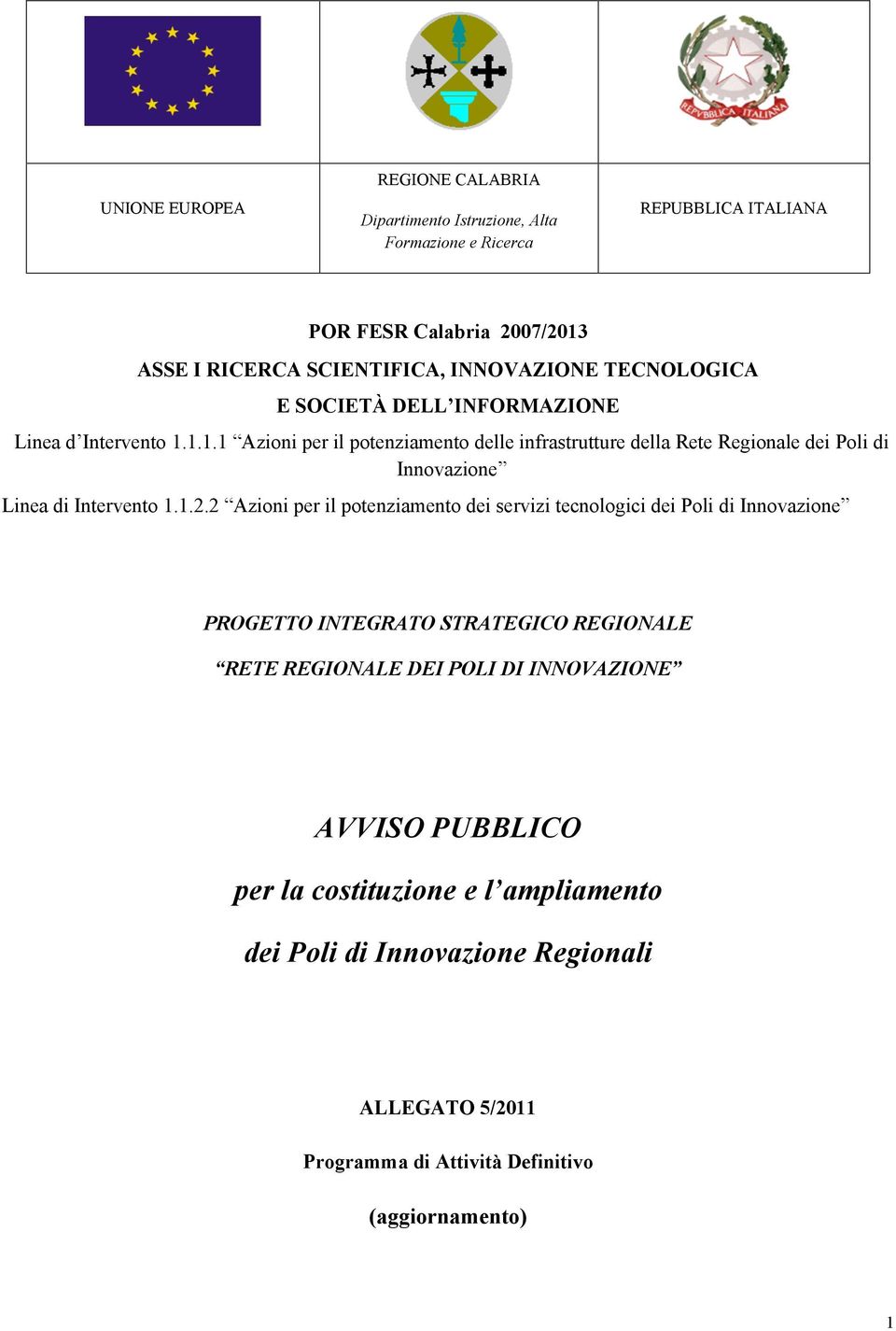 1.1.1 Azioni per il potenziamento delle infrastrutture della Rete Regionale dei Poli di Innovazione Linea di Intervento 1.1.2.