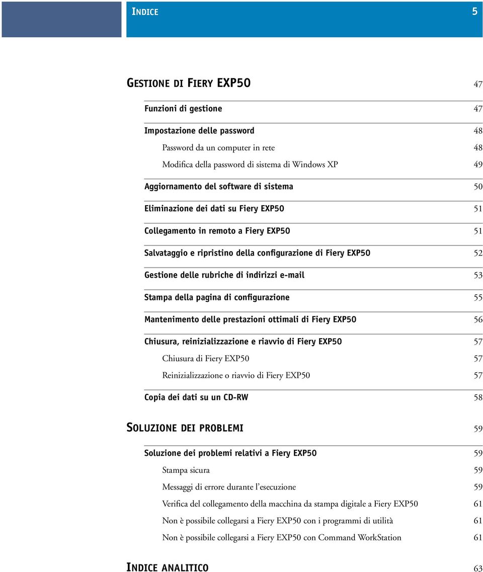 indirizzi e-mail 53 Stampa della pagina di configurazione 55 Mantenimento delle prestazioni ottimali di Fiery EXP50 56 Chiusura, reinizializzazione e riavvio di Fiery EXP50 57 Chiusura di Fiery EXP50