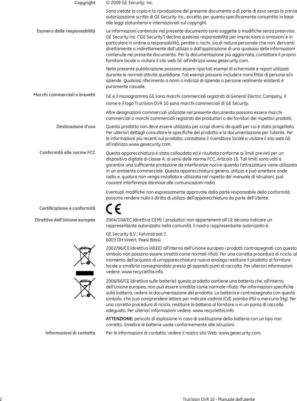 , eccetto per quanto specificamente consentito in base alle leggi statunitensi e internazionali sul copyright.