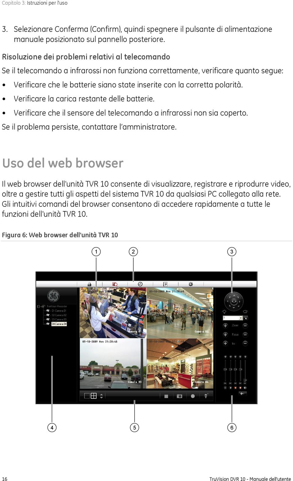 polarità. Verificare la carica restante delle batterie. Verificare che il sensore del telecomando a infrarossi non sia coperto. Se il problema persiste, contattare l amministratore.