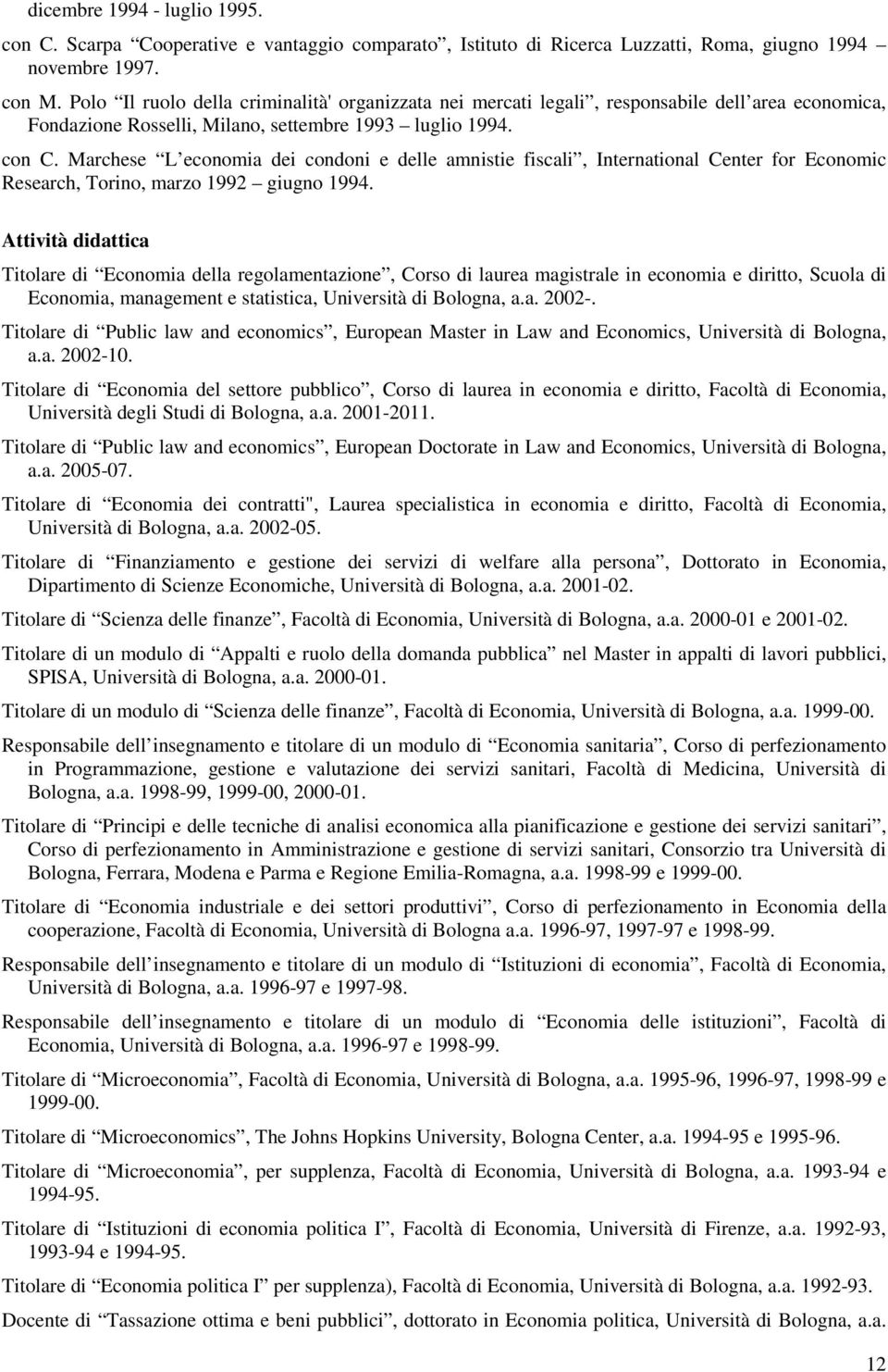 Marchese L economia dei condoni e delle amnistie fiscali, International Center for Economic Research, Torino, marzo 1992 giugno 1994.