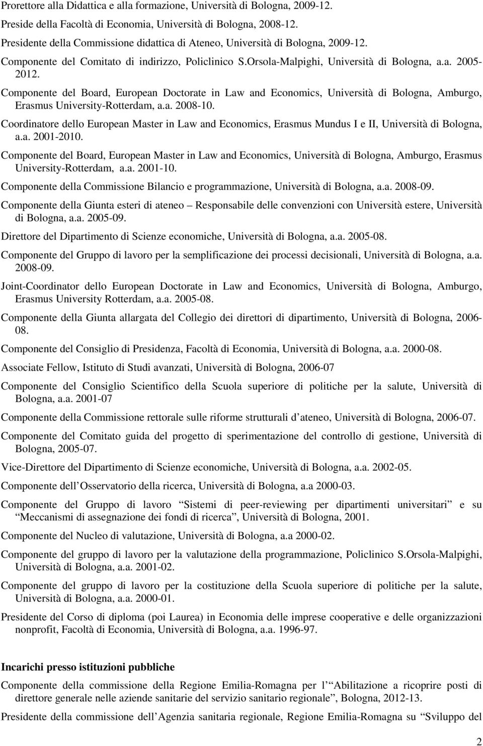 Componente del Board, European Doctorate in Law and Economics, Università di Bologna, Amburgo, Erasmus University-Rotterdam, a.a. 2008-10.