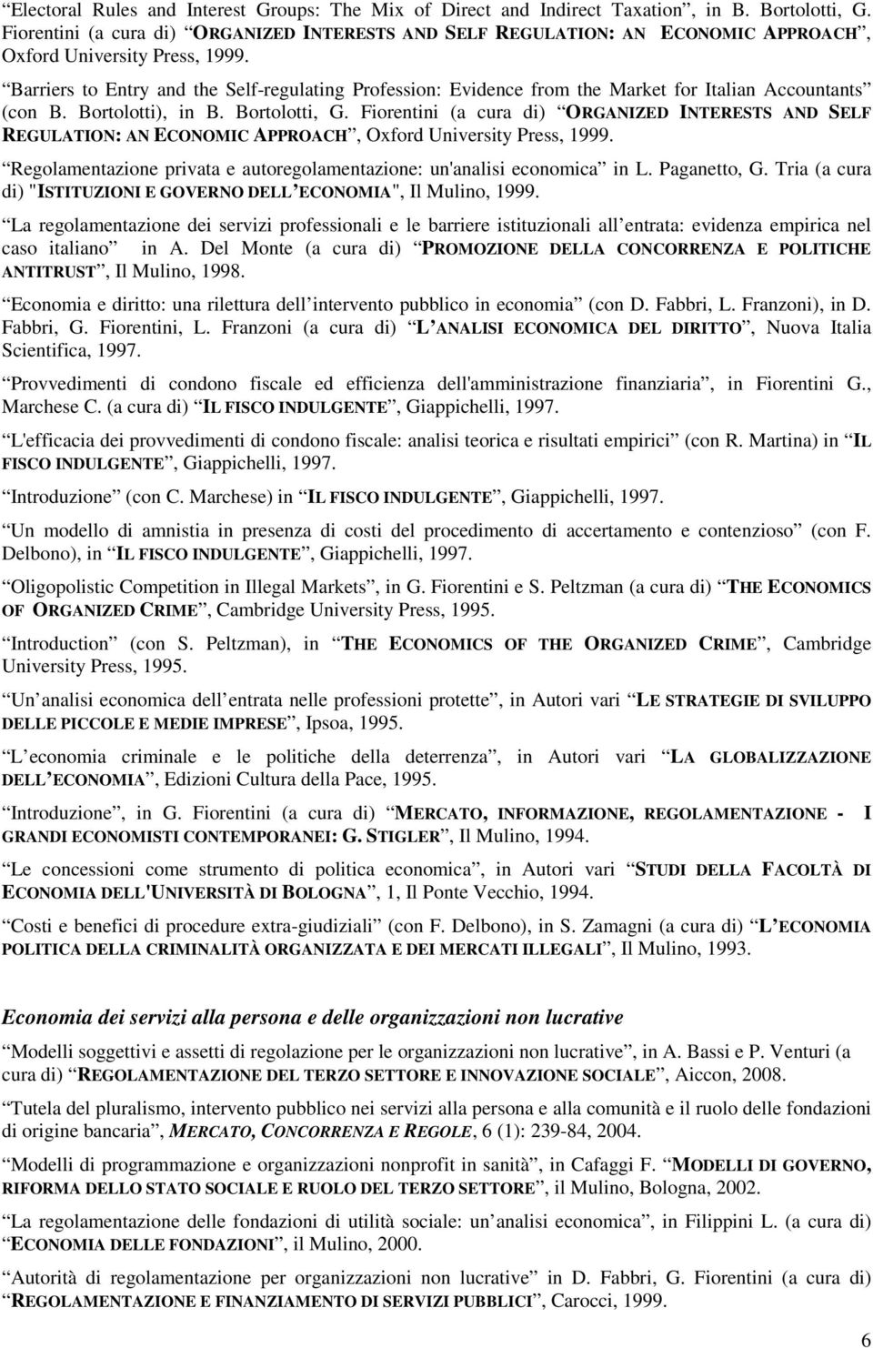 Barriers to Entry and the Self-regulating Profession: Evidence from the Market for Italian Accountants (con B. Bortolotti), in B. Bortolotti, G.