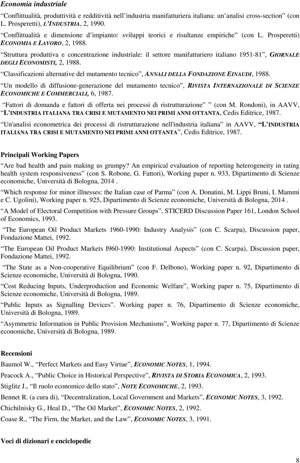 Struttura produttiva e concentrazione industriale: il settore manifatturiero italiano 1951-81, GIORNALE DEGLI ECONOMISTI, 2, 1988.