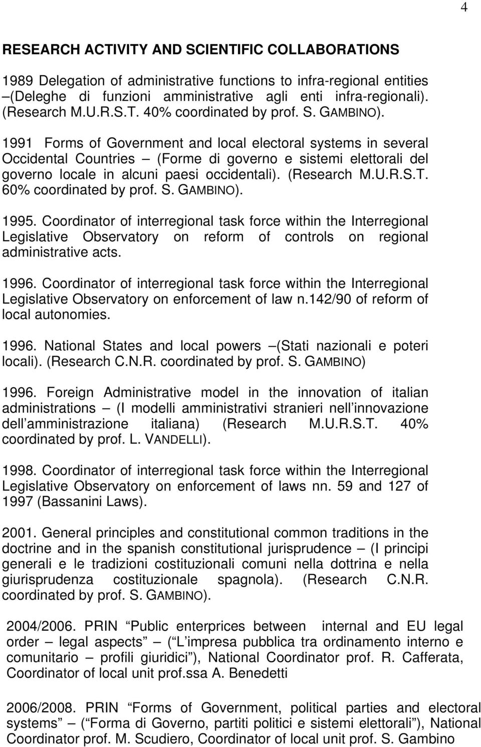 1991 Forms of Government and local electoral systems in several Occidental Countries (Forme di governo e sistemi elettorali del governo locale in alcuni paesi occidentali). (Research M.U.R.S.T.