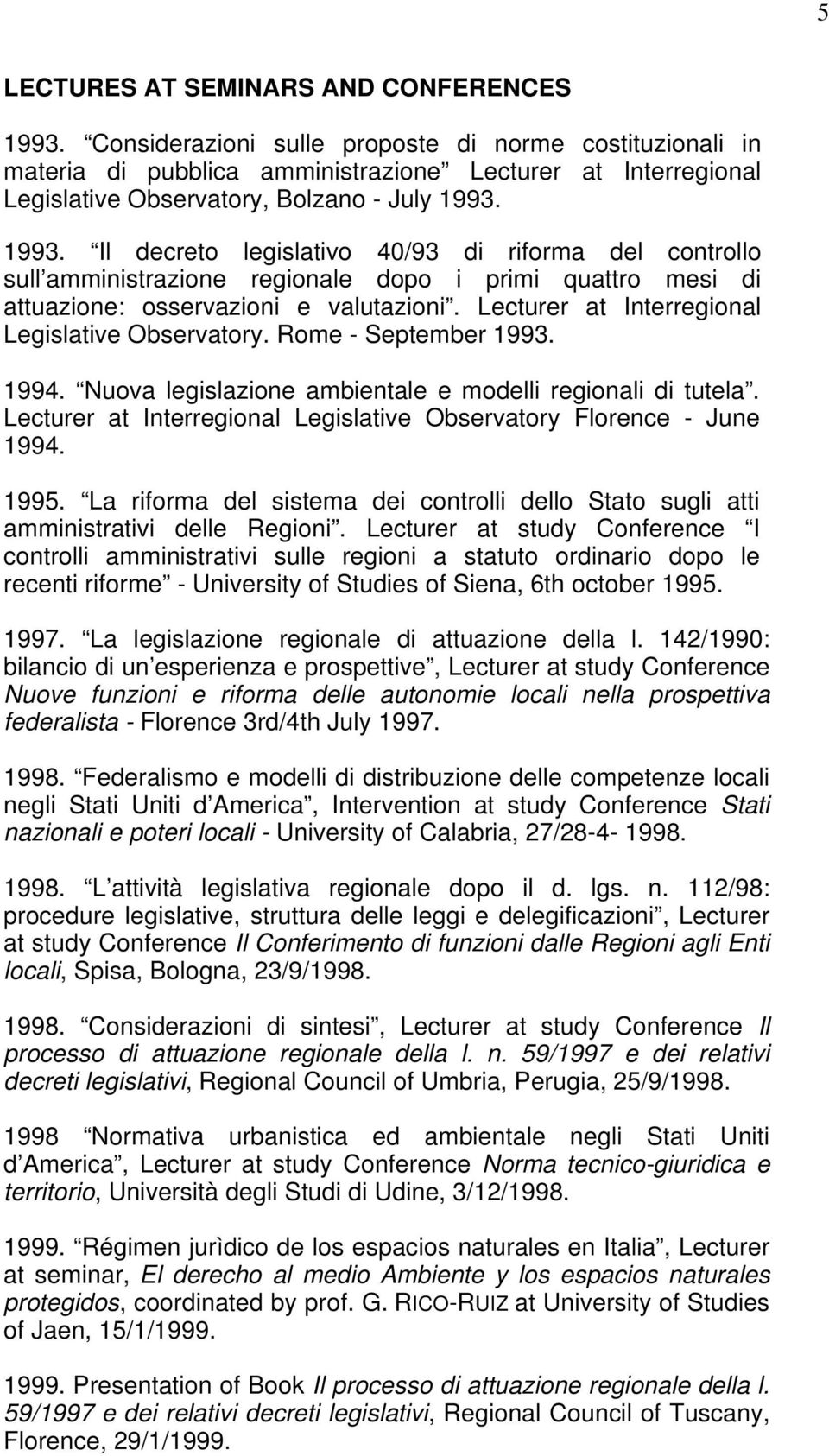 1993. Il decreto legislativo 40/93 di riforma del controllo sull amministrazione regionale dopo i primi quattro mesi di attuazione: osservazioni e valutazioni.