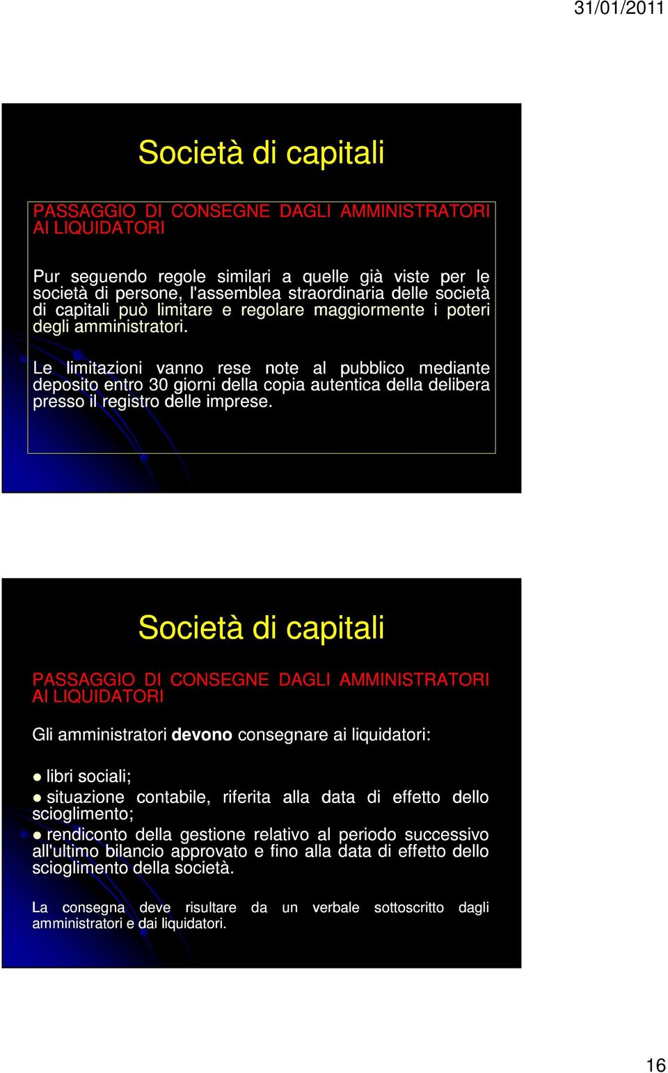 Le limitazioni vanno rese note al pubblico mediante deposito entro 30 giorni della copia autentica della delibera presso il registro delle imprese.